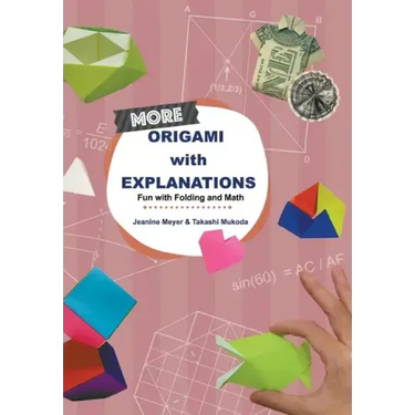 More Origami with Explanations: Fun with Folding and Math