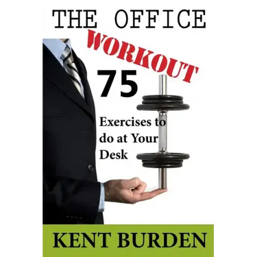 The Office Workout: 75 Exercises to do at Your Desk