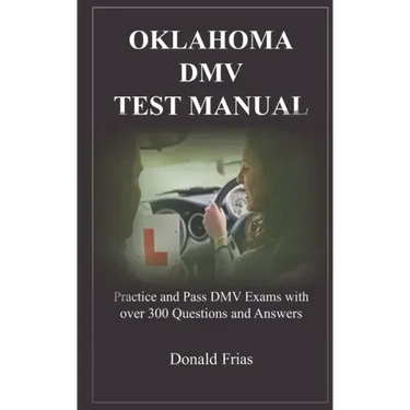 Oklahoma DMV Test Manual: Practice and Pass DMV Exams with over 300 Questions and Answers