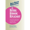 User's Guide to Natural Hormone Replacement: Learn How Safe Dietary & Herbal Supplements Can Ease Your Midlife Changes.