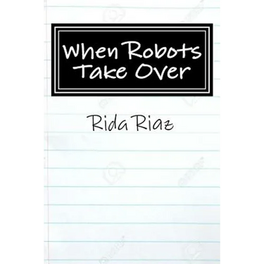 When Robots Take Over: A book that inspires us all
