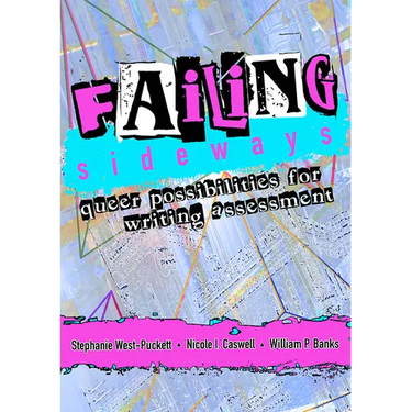 Failing Sideways: Queer Possibilities for Writing Assessment