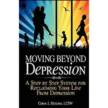 Moving Beyond Depression: A Step by Step System for Reclaiming Your Life From Depression