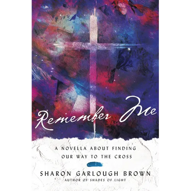 Remember Me: A Novella about Finding Our Way to the Cross