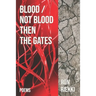 Blood / Not Blood Then the Gates: Poems
