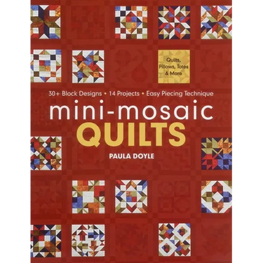 Mini-Mosaic Quilts: 30+ Block Designs - 14 Projects - Easy Piecing Technique