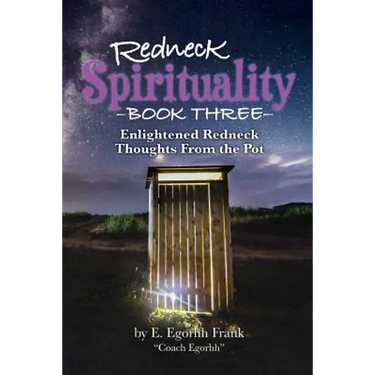Redneck Spirituality Book Three: Illuminated Redneck Thoughts From the Pot
