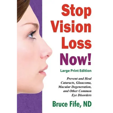 Stop Vision Loss Now! Large Print Edition: Prevent and Heal Cataracts, Glaucoma, Macular Degeneration, and Other Common Eye Disorders