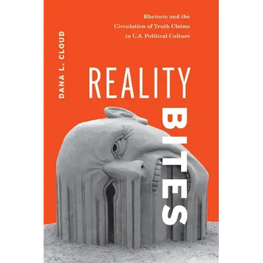 Reality Bites: Rhetoric and the Circulation of Truth Claims in U.S. Political Culture
