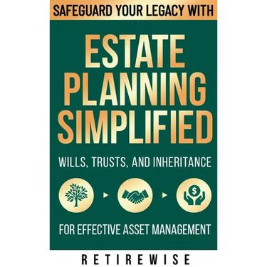 Estate Planning Simplified: Safeguard Your Legacy with Wills, Trusts, and Inheritance for Effective Asset Management