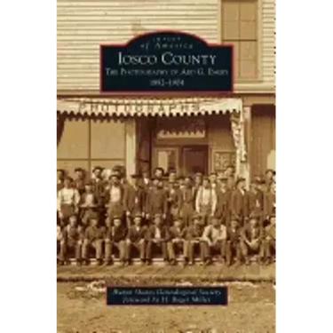 Iosco County: The Photography of Ard G. Emery 1892-1904