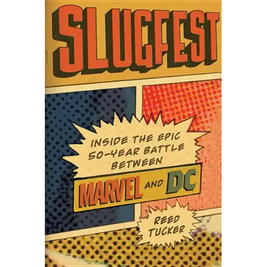 Slugfest: Inside the Epic, 50-Year Battle Between Marvel and DC
