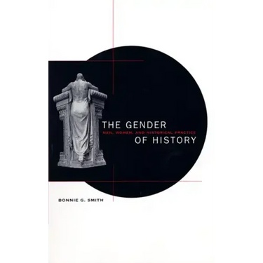 The Gender of History: Men, Women, and Historical Practice
