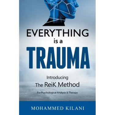 Everything Is a Trauma: Introducing the Reik Method (c) Volume 1