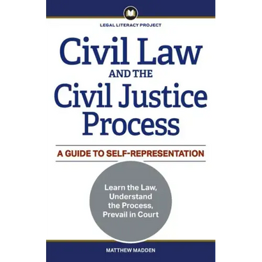 Civil Law and the Civil Justice Process: A Guide to Self-Representation