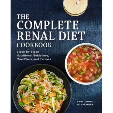 The Complete Renal Diet Cookbook: Stage-By-Stage Nutritional Guidelines, Meal Plans, and Recipes