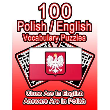100 Polish/English Vocabulary Puzzles: Learn Polish By Doing FUN Puzzles!, 100 8.5 x 11 Crossword Puzzles With Clues In English, Answers in Polish