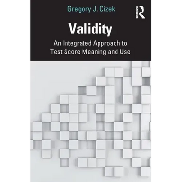Validity: An Integrated Approach to Test Score Meaning and Use