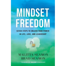 Mindset Freedom: Seven Steps to Unlock Your Power in Life, Love, and Leadership