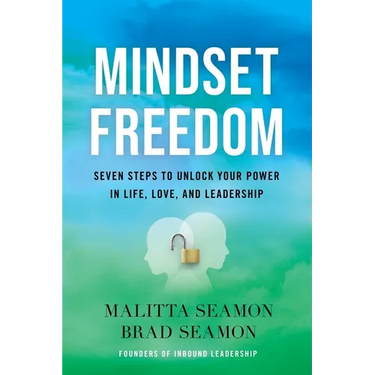 Mindset Freedom: Seven Steps to Unlock Your Power in Life, Love, and Leadership