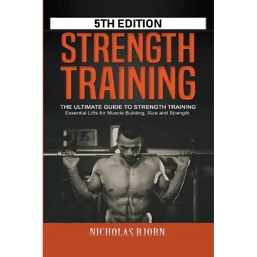 Strength Training: The Ultimate Guide to Strength Training - Essential Lifts for Muscle Building, Size and Strength