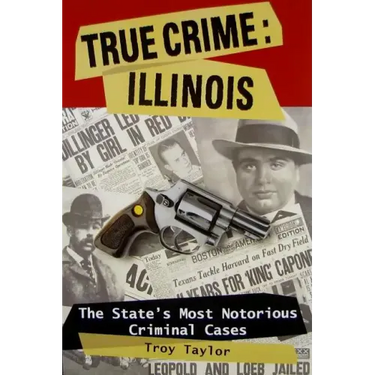 True Crime: Illinois: The State's Most Notorious Criminal Cases