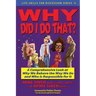 Why Did I Do That? a Comprehensive Look at Why We Behave the Way We Do and Who Is Responsible for It