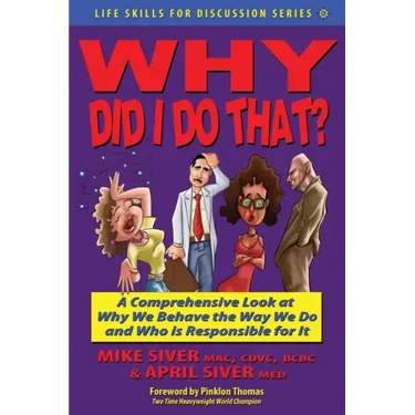 Why Did I Do That? a Comprehensive Look at Why We Behave the Way We Do and Who Is Responsible for It