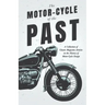 The Motor-Cycle of the Past - A Collection of Classic Magazine Articles on the History of Motor-Cycle Design