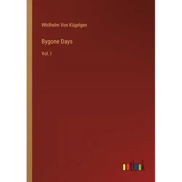 Bygone Days: Vol. I