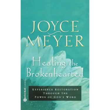 Healing the Brokenhearted: Experience Restoration Through the Power of God's Word