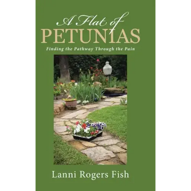 A Flat of Petunias: Finding the Pathway Through the Pain