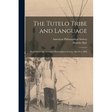 The Tutelo Tribe and Language: Read Before the American Philosophical Society, March 2, 1883