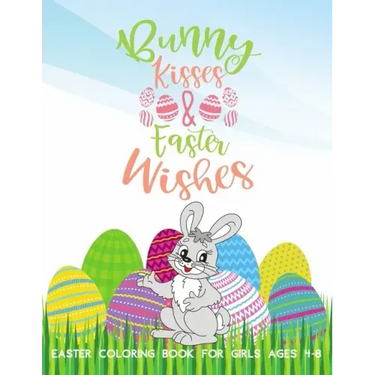 Bunny Kisses & Easter Wishes Coloring Book For Girls 4-8: Stress-Relief Activities For Kids