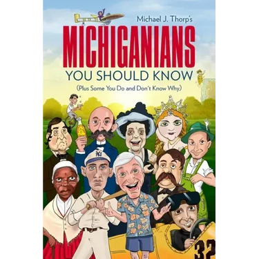 Michiganians You Should Know: (Plus Some You Do and Don't Know Why)