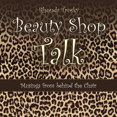 Beauty Shop Talk: Musings from Behind the Chair