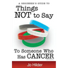 Things Not To Say To Someone Who Has Cancer - A Beginners Guide