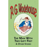The Man with Two Left Feet & Other Stories - From the Manor Wodehouse Collection, a Selection from the Early Works of P. G. Wodehouse
