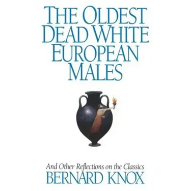The Oldest Dead White European Males: And Other Reflections on the Classics