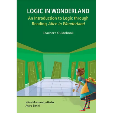 Logic in Wonderland: An Introduction to Logic Through Reading Alice's Adventures in Wonderland - Teacher's Guidebook