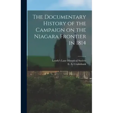 The Documentary History of the Campaign on the Niagara Frontier in 1814