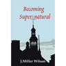 Becoming Supernatural