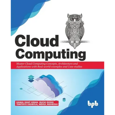 Cloud Computing: Master the Concepts, Architecture and Applications with Real-world examples and Case studies