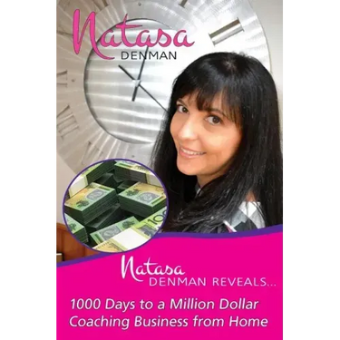 Natasa Denman Reveals ...: 1000 Days to a Million Dollar Coaching Business from Home