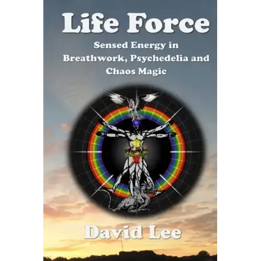 Life Force: Sensed Energy in Breathwork, Psychedelia and Chaos Magic