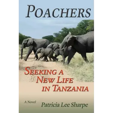 Poachers: Seeking a New Life in Tanzania, A Novel