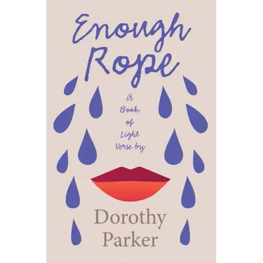 Enough Rope - A Book of Light Verse by Dorothy Parker;With the Introductory Essay 'The Jazz Age Literature of the Lost Generation '