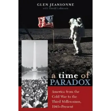 A Time of Paradox: America from the Cold War to the Third Millennium, 1945-Present