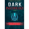 Dark Psychology: Learn How To Analyze People and Defend Yourself from Emotional Influence, Brainwashing and Deception