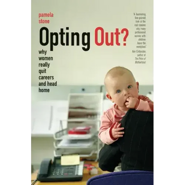 Opting Out?: Why Women Really Quit Careers and Head Home